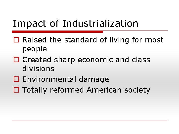 Impact of Industrialization o Raised the standard of living for most people o Created