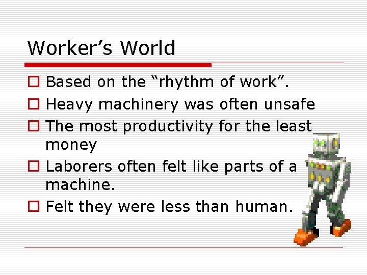 Worker’s World o Based on the “rhythm of work”. o Heavy machinery was often