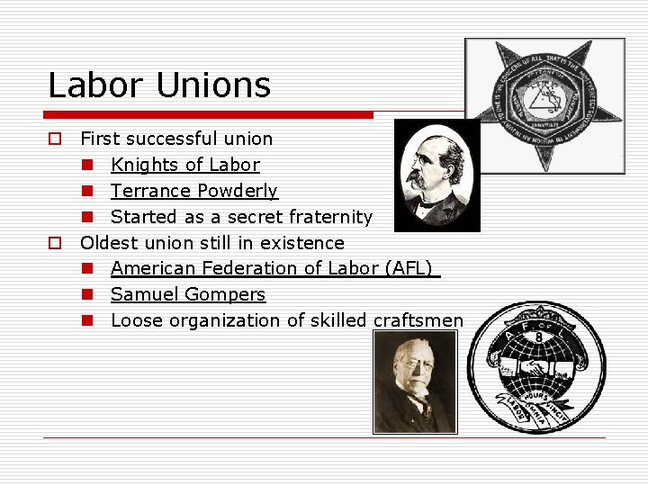 Labor Unions o First successful union n Knights of Labor n Terrance Powderly n