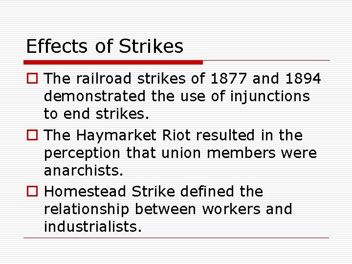 Effects of Strikes o The railroad strikes of 1877 and 1894 demonstrated the use