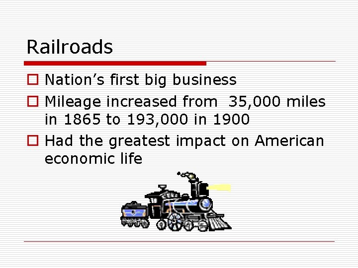 Railroads o Nation’s first big business o Mileage increased from 35, 000 miles in