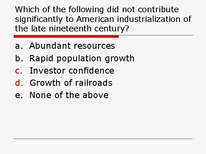 Which of the following did not contribute significantly to American industrialization of the late