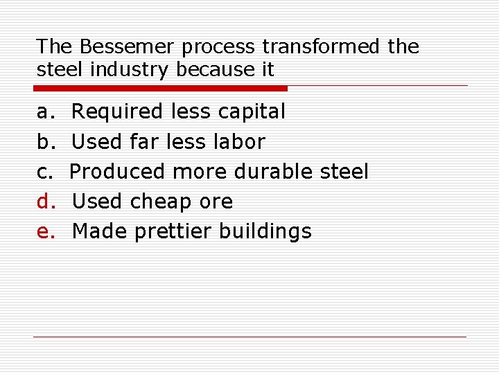 The Bessemer process transformed the steel industry because it a. b. c. d. e.