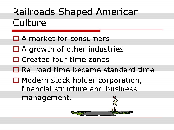 Railroads Shaped American Culture o o o A market for consumers A growth of