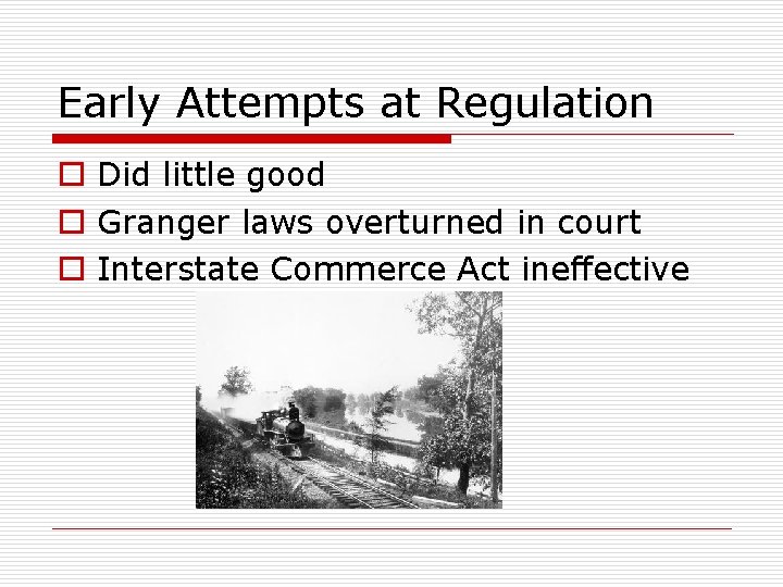 Early Attempts at Regulation o Did little good o Granger laws overturned in court
