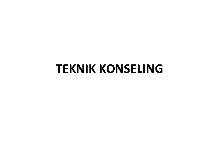 TEKNIK KONSELING 