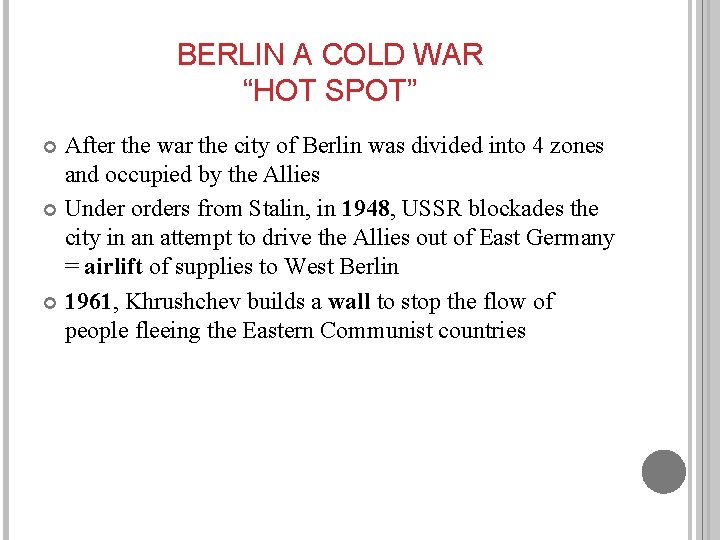 BERLIN A COLD WAR “HOT SPOT” After the war the city of Berlin was