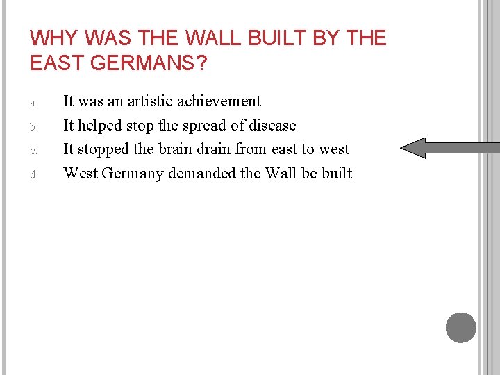 WHY WAS THE WALL BUILT BY THE EAST GERMANS? a. b. c. d. It