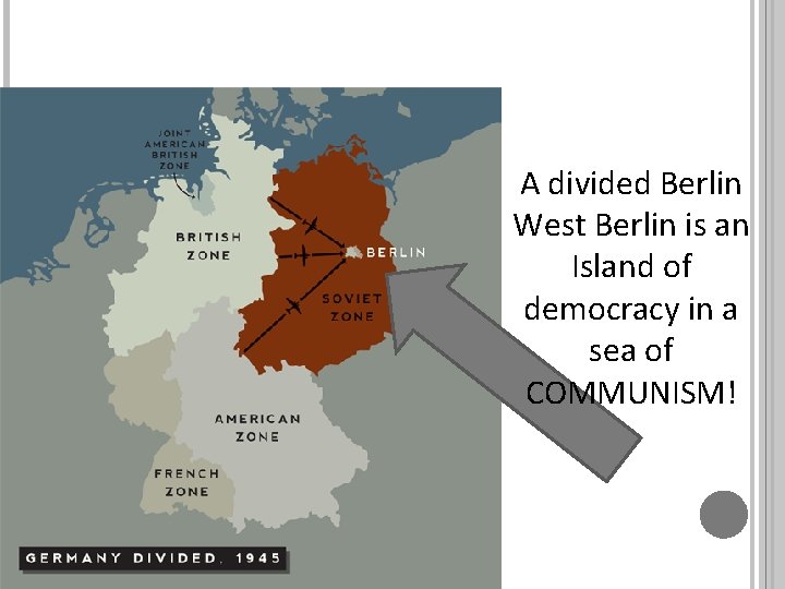 A divided Berlin West Berlin is an Island of democracy in a sea of