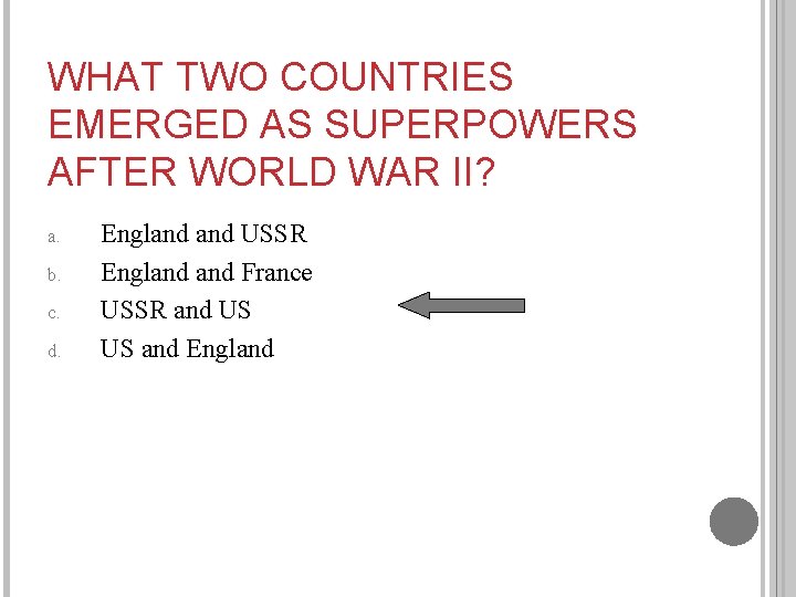 WHAT TWO COUNTRIES EMERGED AS SUPERPOWERS AFTER WORLD WAR II? a. b. c. d.