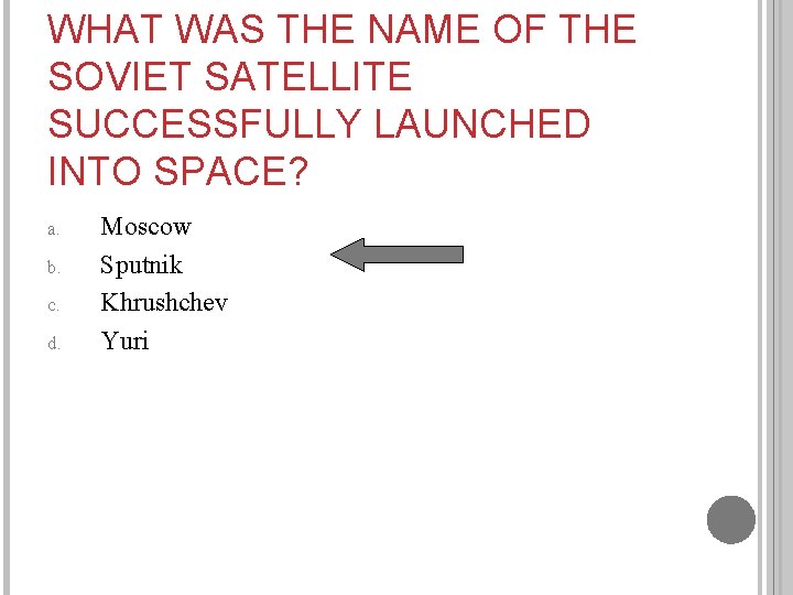 WHAT WAS THE NAME OF THE SOVIET SATELLITE SUCCESSFULLY LAUNCHED INTO SPACE? a. b.