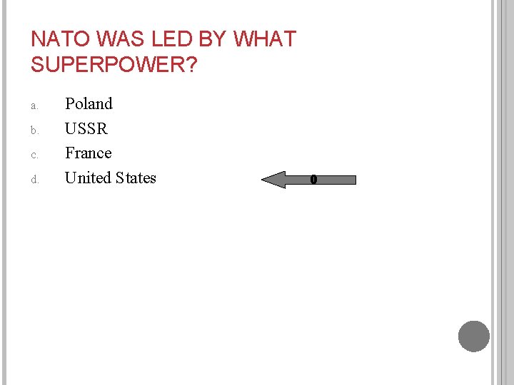 NATO WAS LED BY WHAT SUPERPOWER? a. b. c. d. Poland USSR France United