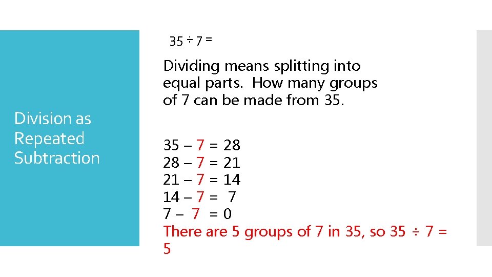 35 ÷ 7 = Division as Repeated Subtraction Dividing means splitting into equal parts.