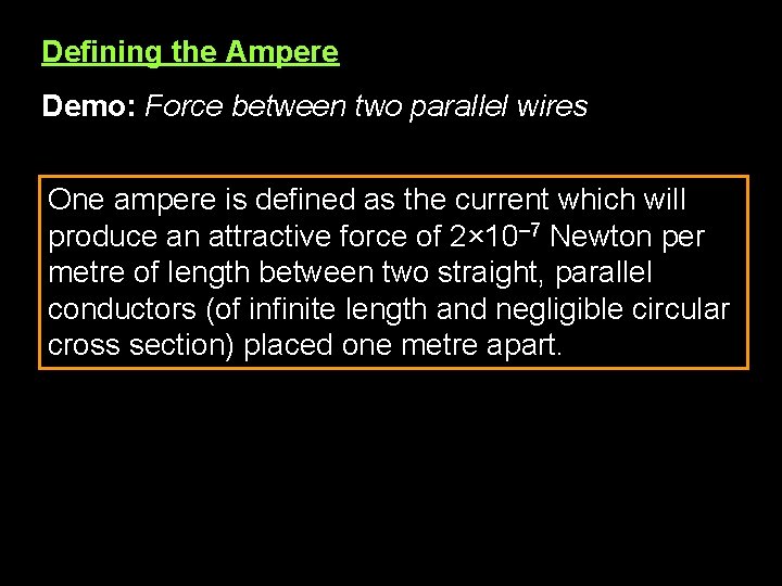 Defining the Ampere Demo: Force between two parallel wires One ampere is defined as