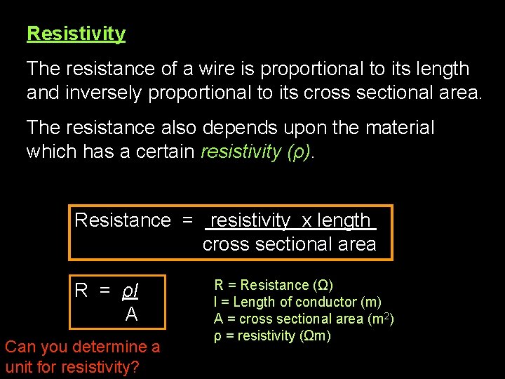Resistivity The resistance of a wire is proportional to its length and inversely proportional
