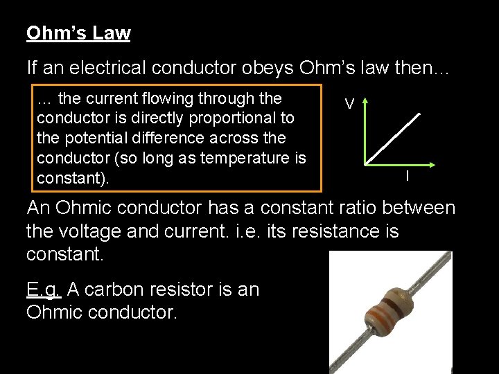Ohm’s Law If an electrical conductor obeys Ohm’s law then… … the current flowing