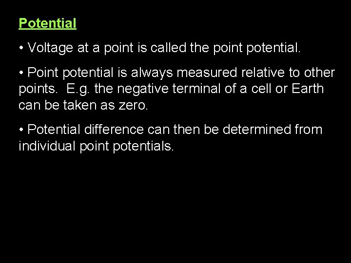Potential • Voltage at a point is called the point potential. • Point potential