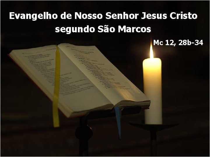 Evangelho de Nosso Senhor Jesus Cristo segundo São Marcos Mc 12, 28 b-34 