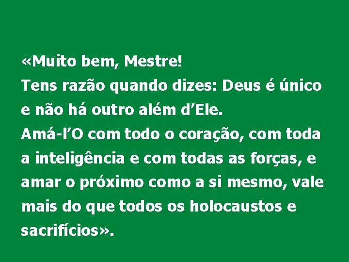  «Muito bem, Mestre! Tens razão quando dizes: Deus é único e não há