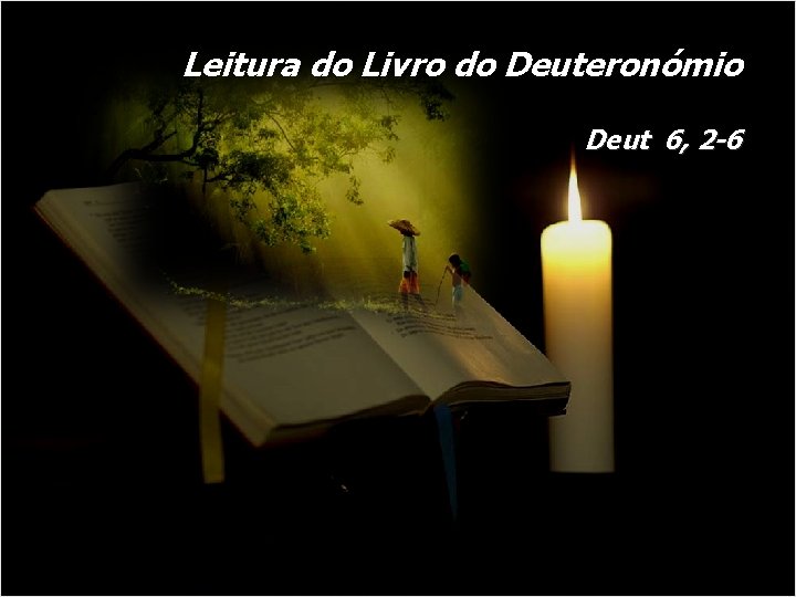 Leitura do Livro do Deuteronómio Deut 6, 2 -6 