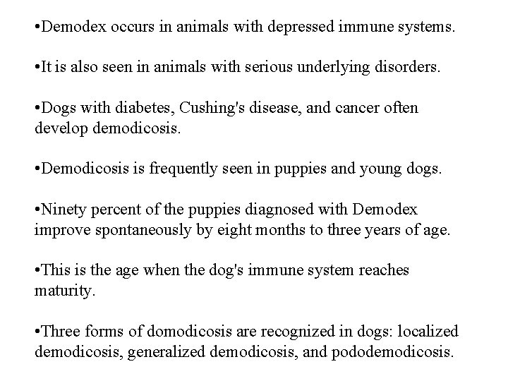  • Demodex occurs in animals with depressed immune systems. • It is also