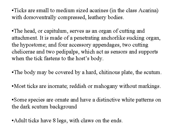  • Ticks are small to medium sized acarines (in the class Acarina) with