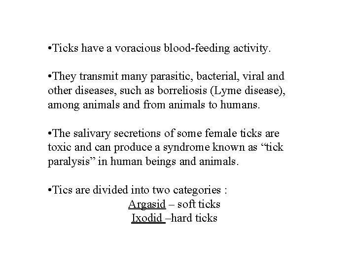  • Ticks have a voracious blood-feeding activity. • They transmit many parasitic, bacterial,