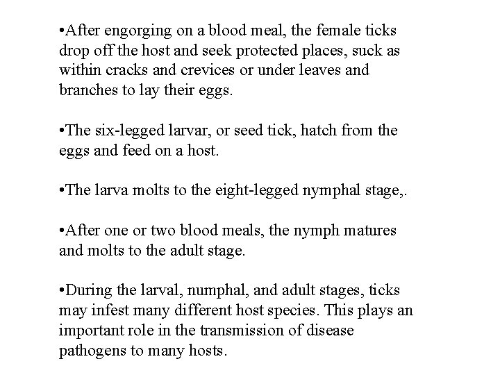  • After engorging on a blood meal, the female ticks drop off the