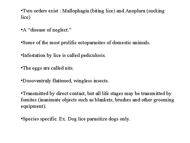  • Two orders exist : Mallophagia (biting lice) and Anoplura (sucking lice) •