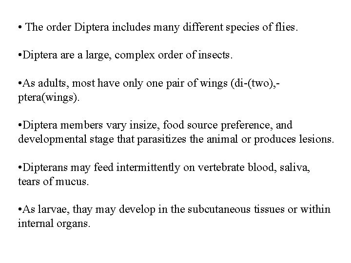  • The order Diptera includes many different species of flies. • Diptera are