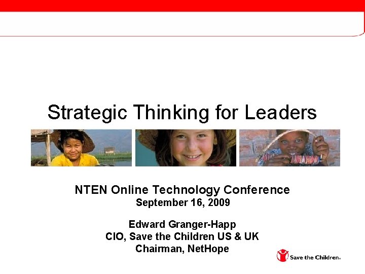 Strategic Thinking for Leaders NTEN Online Technology Conference September 16, 2009 Edward Granger-Happ CIO,