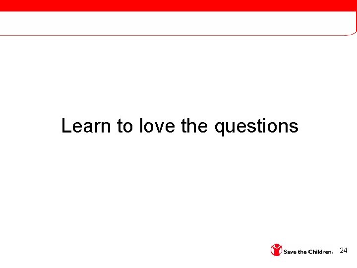Learn to love the questions 24 
