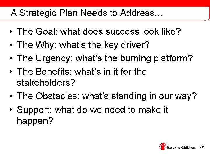 A Strategic Plan Needs to Address… • • The Goal: what does success look