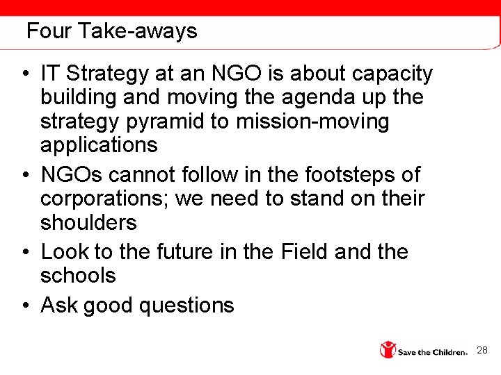 Four Take-aways • IT Strategy at an NGO is about capacity building and moving