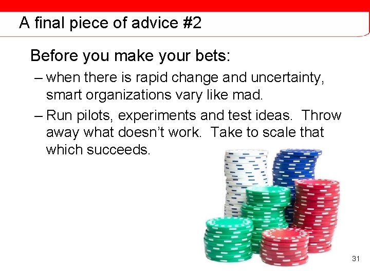 A final piece of advice #2 Before you make your bets: – when there