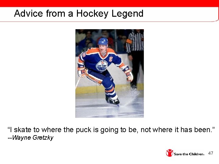 Advice from a Hockey Legend “I skate to where the puck is going to