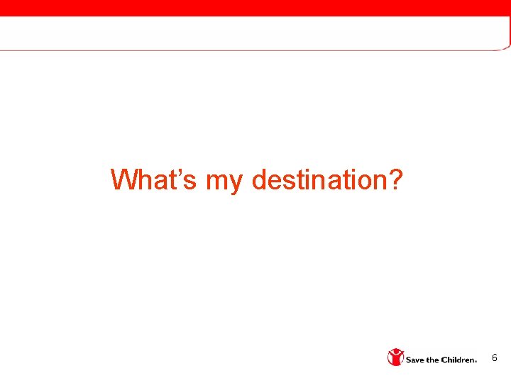 What’s my destination? 6 