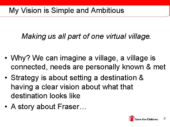 My Vision is Simple and Ambitious Making us all part of one virtual village.
