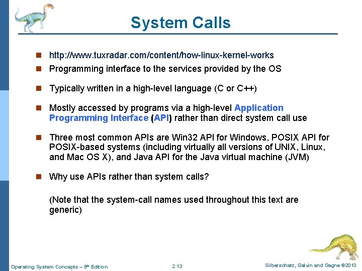 System Calls n http: //www. tuxradar. com/content/how-linux-kernel-works n Programming interface to the services provided