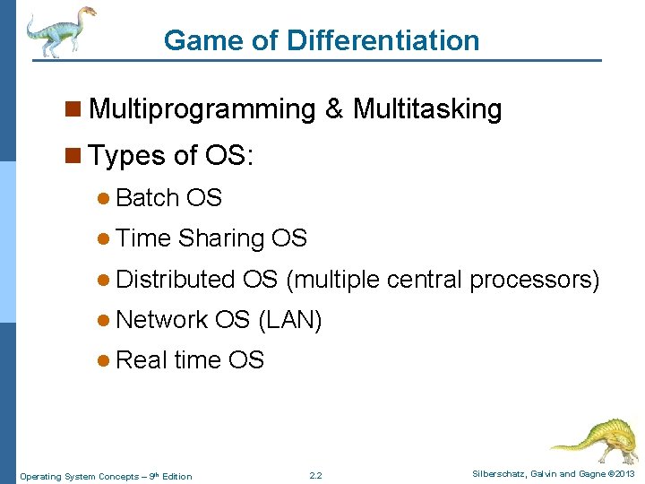 Game of Differentiation n Multiprogramming & Multitasking n Types of OS: l Batch l