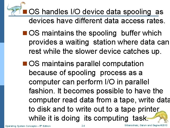 n OS handles I/O device data spooling as devices have different data access rates.
