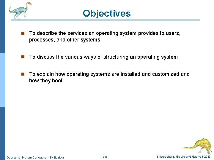 Objectives n To describe the services an operating system provides to users, processes, and