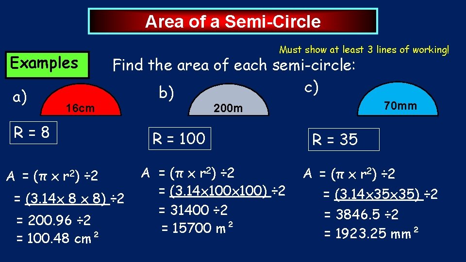 Area of a Semi-Circle Must show at least 3 lines of working! Examples a) Area of a Semi-Circle Must show at least 3 lines of working! Examples a)