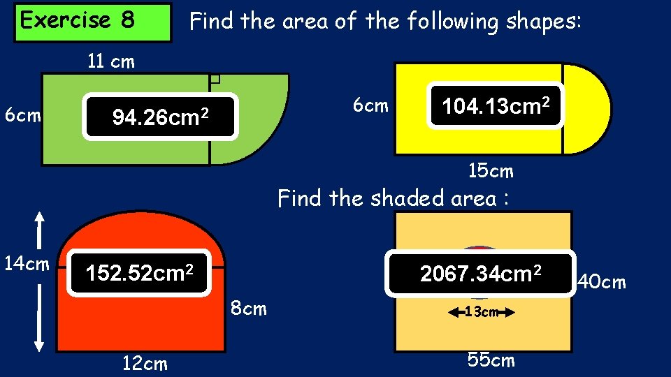 Exercise 8 Find the area of the following shapes: 11 cm 6 cm 94. Exercise 8 Find the area of the following shapes: 11 cm 6 cm 94.