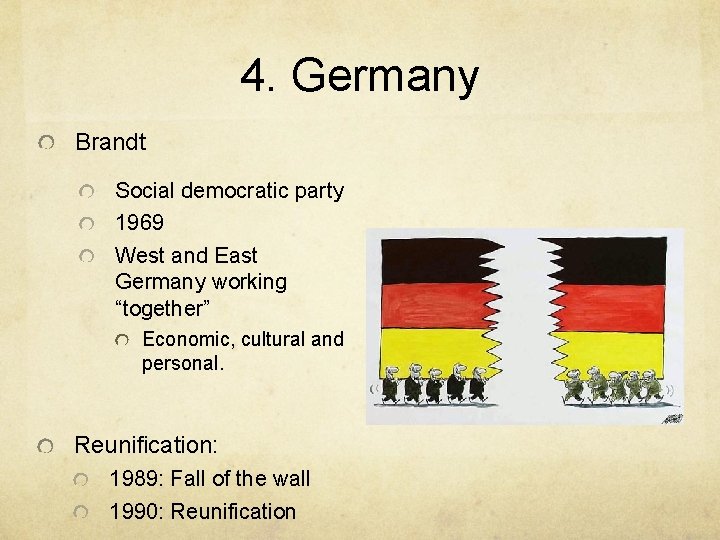 4. Germany Brandt Social democratic party 1969 West and East Germany working “together” Economic,