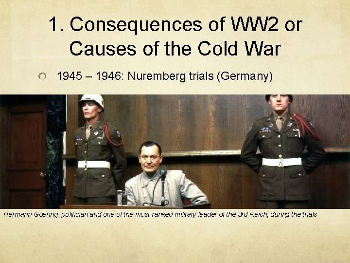 1. Consequences of WW 2 or Causes of the Cold War 1945 – 1946: