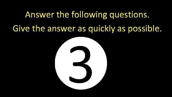 Answer the following questions. Give the answer as quickly as possible. 2 3 1