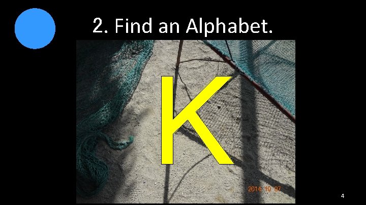 2. Find an Alphabet. K 4 