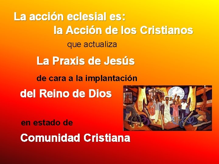 La acción eclesial es: la Acción de los Cristianos que actualiza La Praxis de