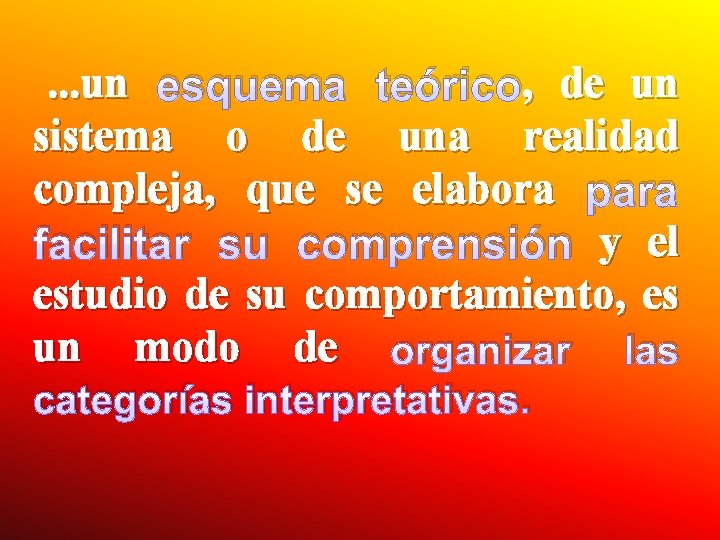 . . . un esquema teórico, , de un sistema o de una realidad